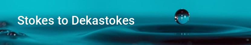 stokes to dekastokes