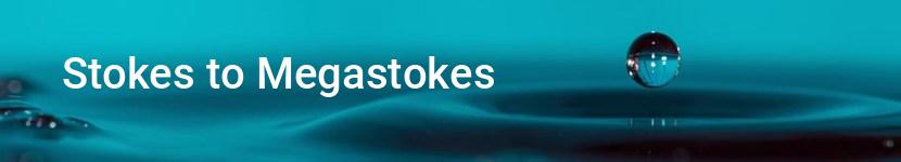 stokes to megastokes