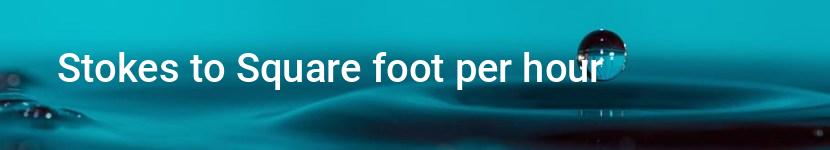 stokes to square foot per hour