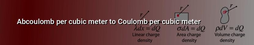 abcoulomb per cubic meter to coulomb per cubic meter