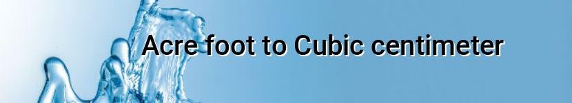 acre foot to cubic centimeter