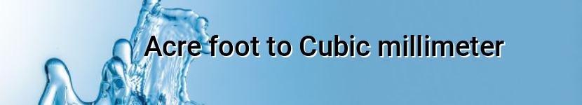 acre foot to cubic millimeter