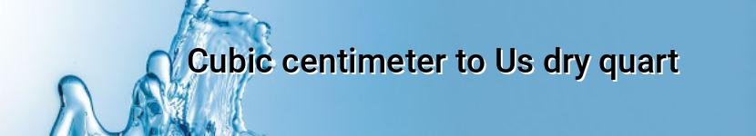 cubic centimeter to us dry quart