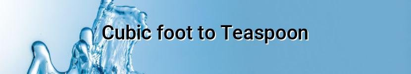 cubic foot to teaspoon