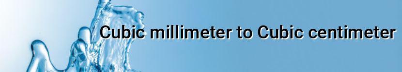 cubic millimeter to cubic centimeter