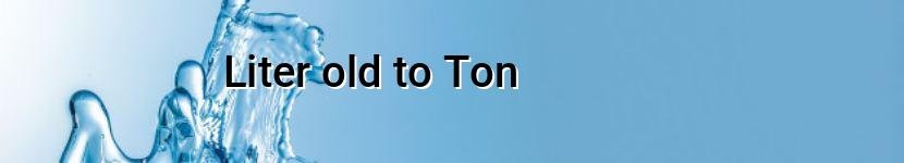 liter old to ton