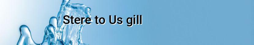 stere to us gill