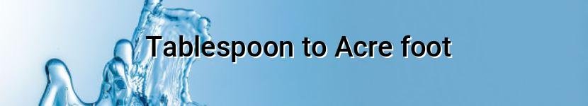 tablespoon to acre foot