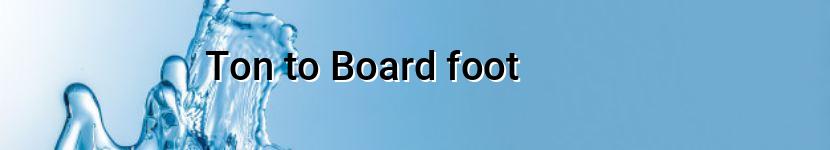 ton to board foot