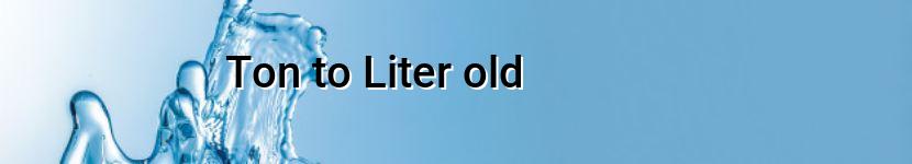 ton to liter old