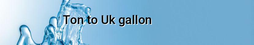 ton to uk gallon