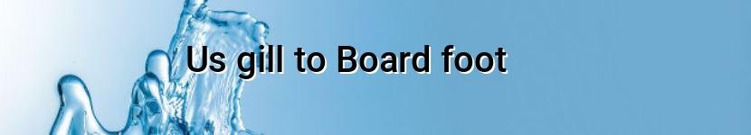 us gill to board foot