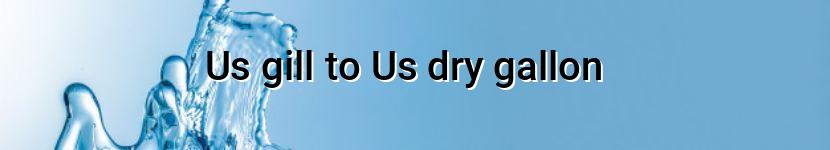 us gill to us dry gallon