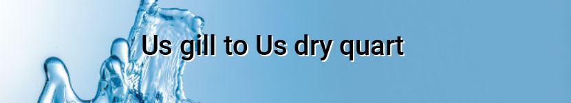 us gill to us dry quart