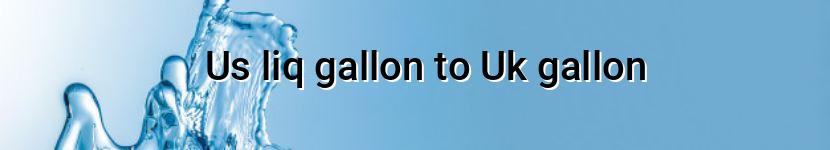 us liq gallon to uk gallon