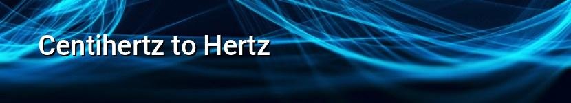 centihertz to hertz