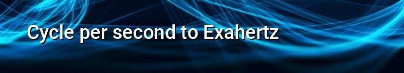 cycle per second to exahertz