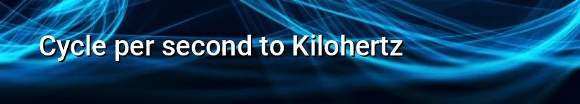 cycle per second to kilohertz