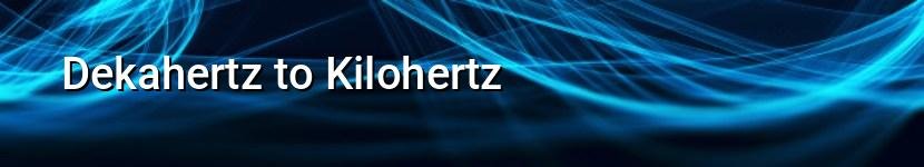 dekahertz to kilohertz