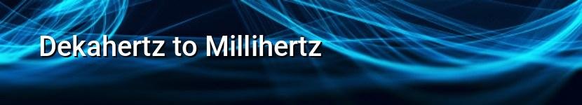 dekahertz to millihertz