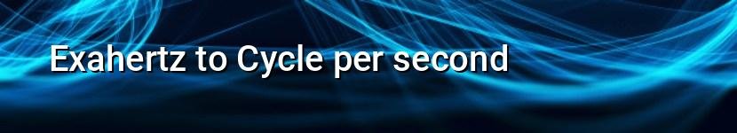 exahertz to cycle per second