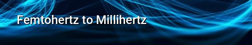 femtohertz to millihertz