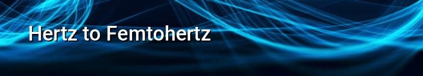 hertz to femtohertz