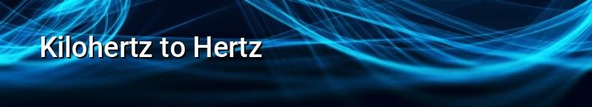 kilohertz to hertz