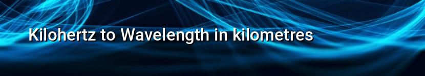 kilohertz to wavelength in kilometres