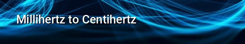 millihertz to centihertz