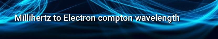 millihertz to electron compton wavelength