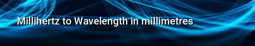 millihertz to wavelength in millimetres