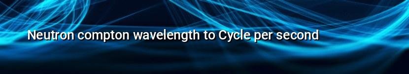 neutron compton wavelength to cycle per second