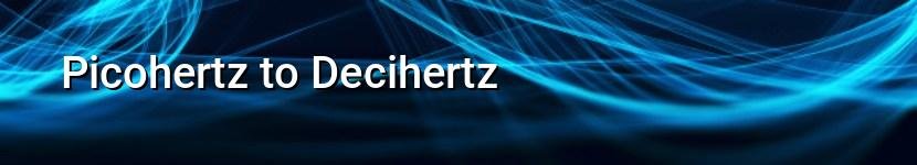 picohertz to decihertz