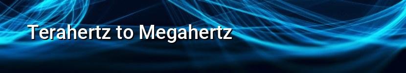 terahertz to megahertz