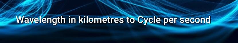 wavelength in kilometres to cycle per second